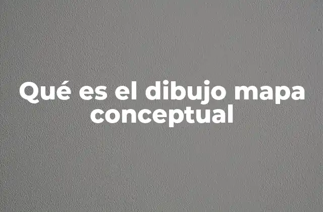 Qué es el Dibujo Mapa Conceptual 2 La importancia de organizar ideas visualmente