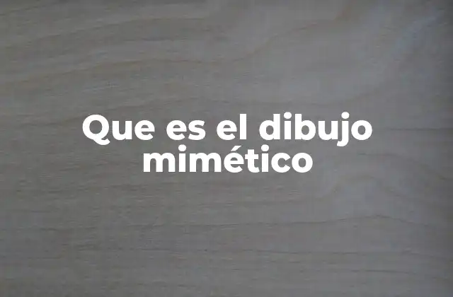 La importancia del dibujo mimético en el arte