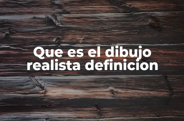 Que es el Dibujo Realista Definicion