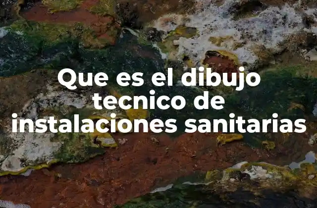 Que es el Dibujo Tecnico de Instalaciones Sanitarias