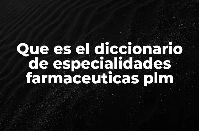 Que es el Diccionario de Especialidades Farmaceuticas Plm