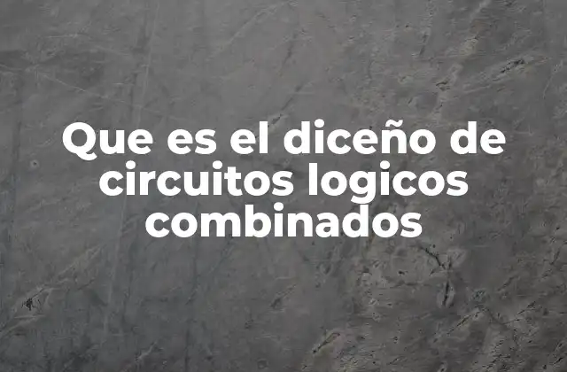 Fundamentos del diseño lógico combinacional