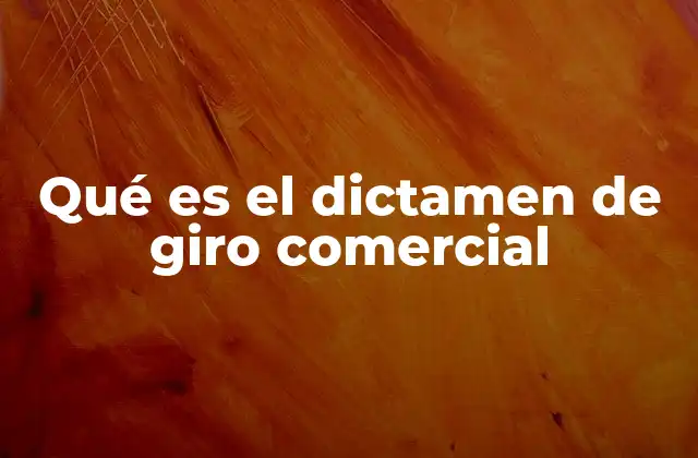 Qué es el Dictamen de Giro Comercial