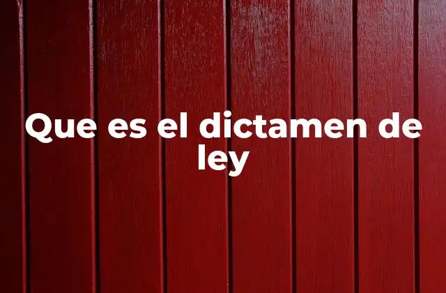 Que es el Dictamen de Ley