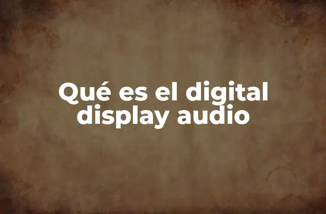Qué es el Digital Display Audio