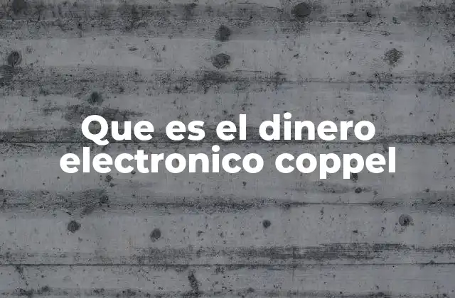 Que es el Dinero Electronico Coppel