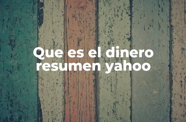 Que es el Dinero Resumen Yahoo
