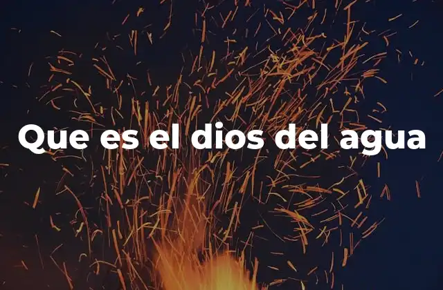 Que es el Dios Del Agua