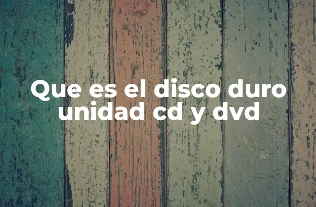 Que es el Disco Duro Unidad Cd y Dvd
