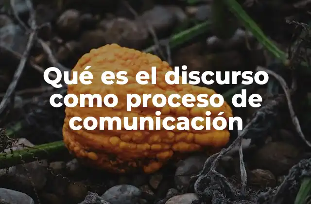 El discurso como proceso social y cultural