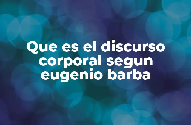 Que es el Discurso Corporal Segun Eugenio Barba