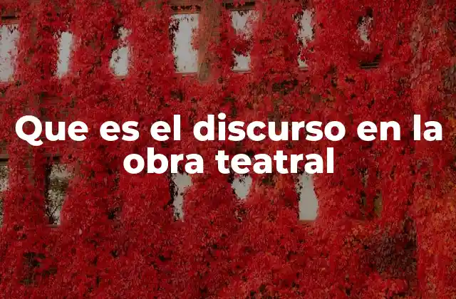 Que es el Discurso en la Obra Teatral