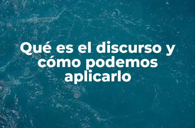 Qué es el Discurso y Cómo Podemos Aplicarlo 2 La importancia del lenguaje estructurado en la comunicación efectiva
