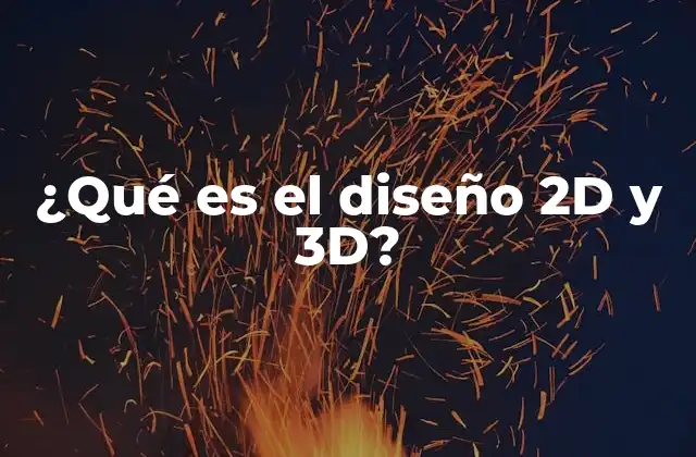 ¿qué es el Diseño 2d y 3d?
