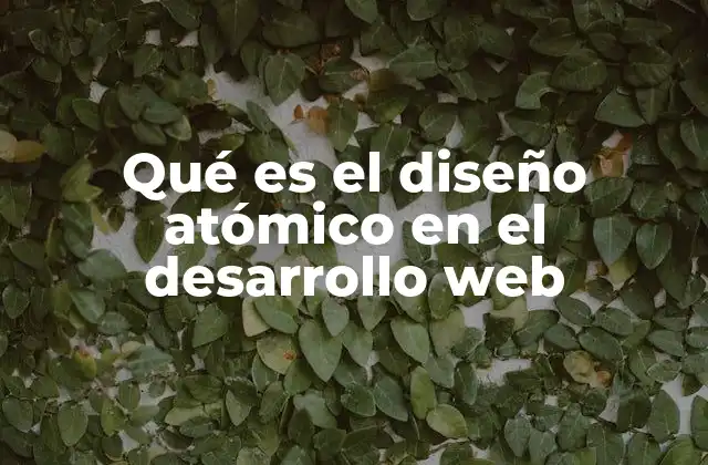 Qué es el Diseño Atómico en el Desarrollo Web