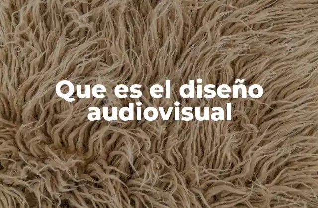 Que es el Diseño Audiovisual