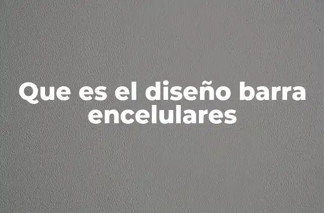 Que es el Diseño Barra Encelulares