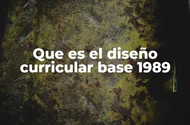 Que es el Diseño Curricular Base 1989