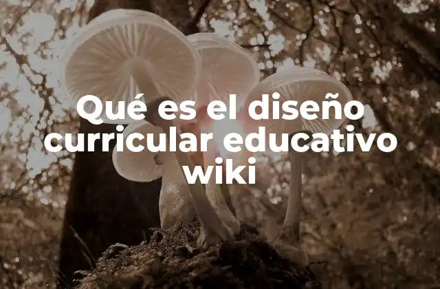 Qué es el Diseño Curricular Educativo Wiki