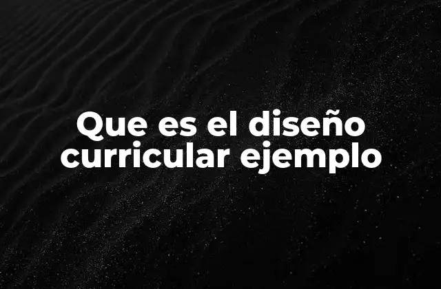 Que es el Diseño Curricular Ejemplo 2 Elementos esenciales del diseño curricular