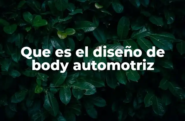 Que es el Diseño de Body Automotriz