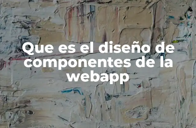 Que es el Diseño de Componentes de la Webapp