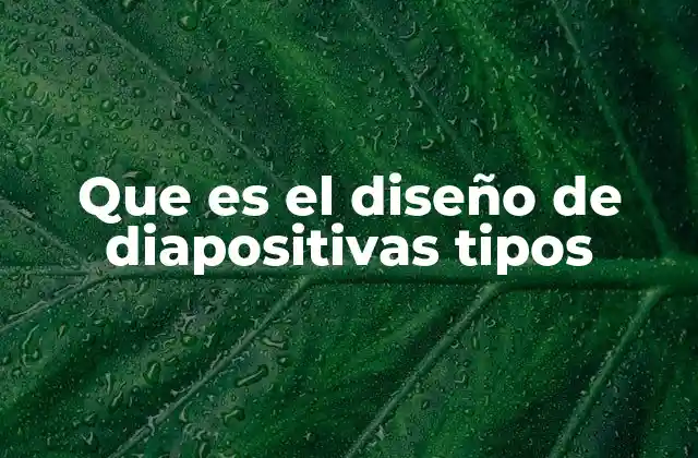 Que es el Diseño de Diapositivas Tipos