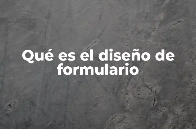 Qué es el Diseño de Formulario