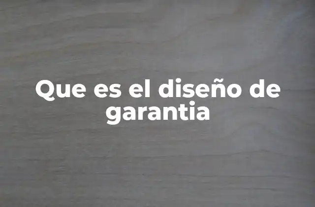 Que es el Diseño de Garantia