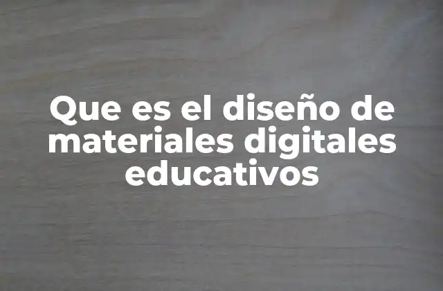 Que es el Diseño de Materiales Digitales Educativos