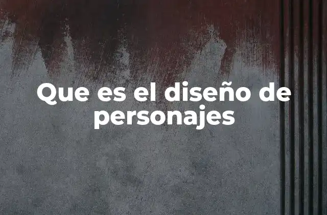 Que es el Diseño de Personajes
