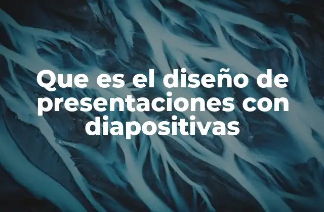 Que es el Diseño de Presentaciones con Diapositivas 2 Cómo se construye una presentación visual atractiva