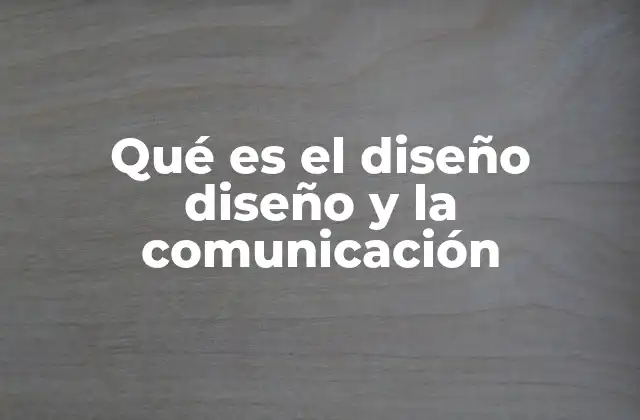 Qué es el Diseño Diseño y la Comunicación
