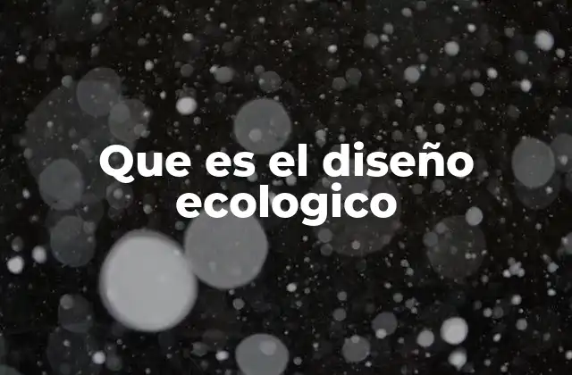 Que es el Diseño Ecologico