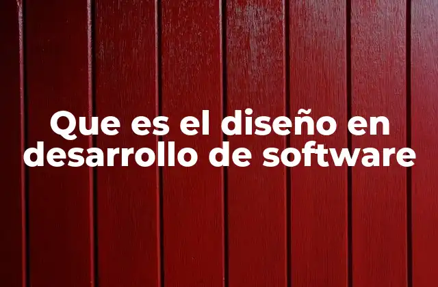 Que es el Diseño en Desarrollo de Software