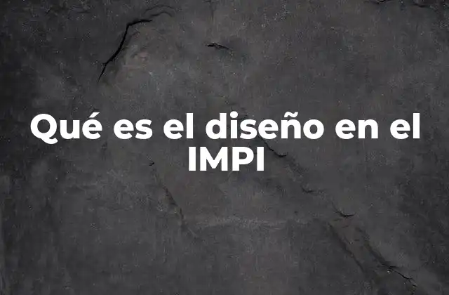 Qué es el Diseño en el Impi