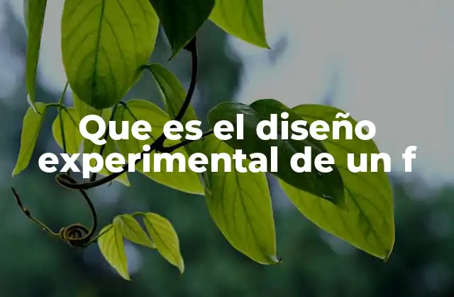 Que es el Diseño Experimental de un F