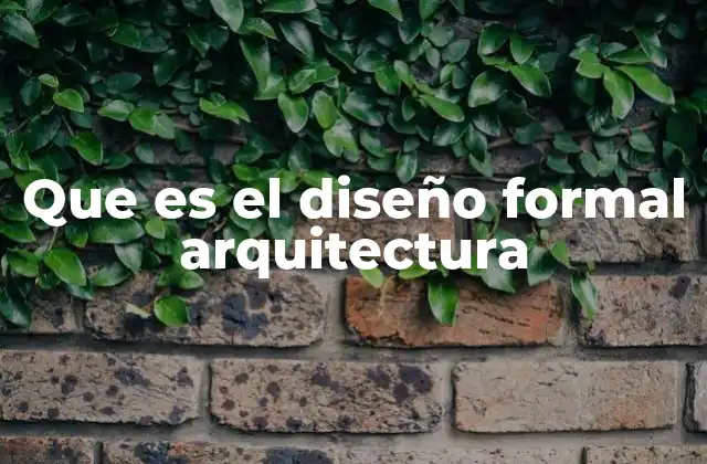 Que es el Diseño Formal Arquitectura
