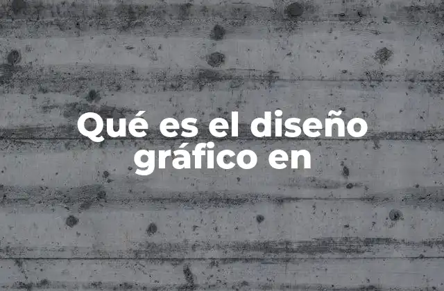 Qué es el Diseño Gráfico en