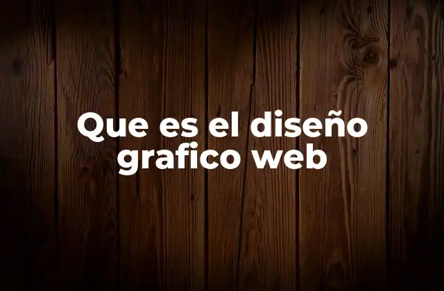 Que es el Diseño Grafico Web 2 El arte detrás de la experiencia digital