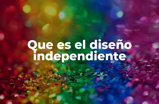 Que es el Diseño Independiente
