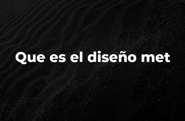 Que es el Diseño Met 2 Cómo el diseño MET mejora la experiencia digital