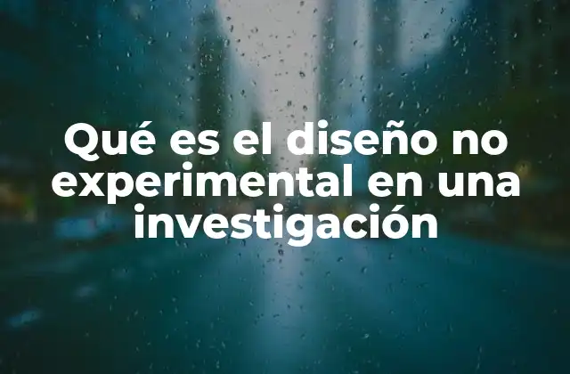 Qué es el Diseño No Experimental en una Investigación