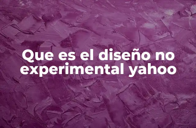Que es el Diseño No Experimental Yahoo