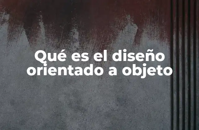 Qué es el Diseño Orientado a Objeto