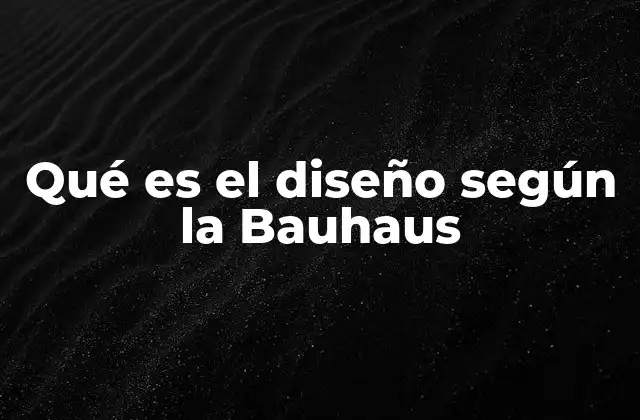Qué es el Diseño según la Bauhaus