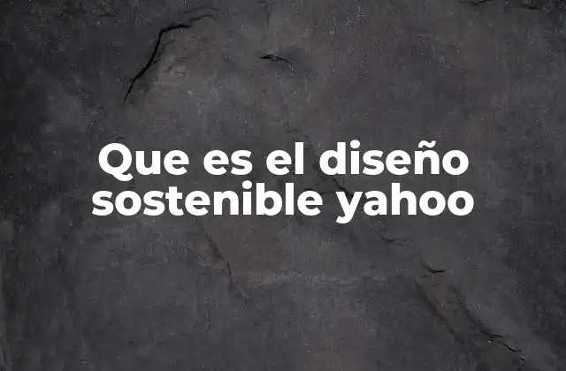 Que es el Diseño Sostenible Yahoo