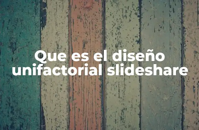 El diseño unifactorial en la investigación experimental