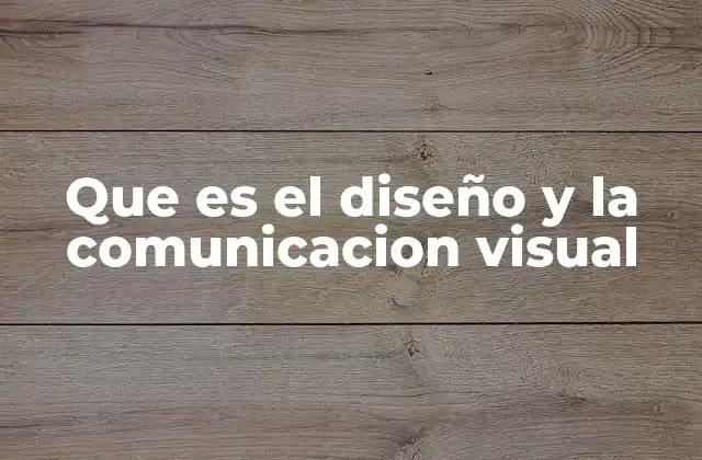 Que es el Diseño y la Comunicacion Visual