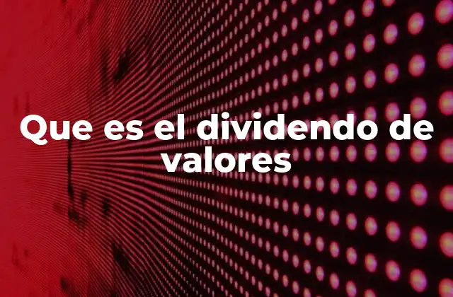 Que es el Dividendo de Valores
